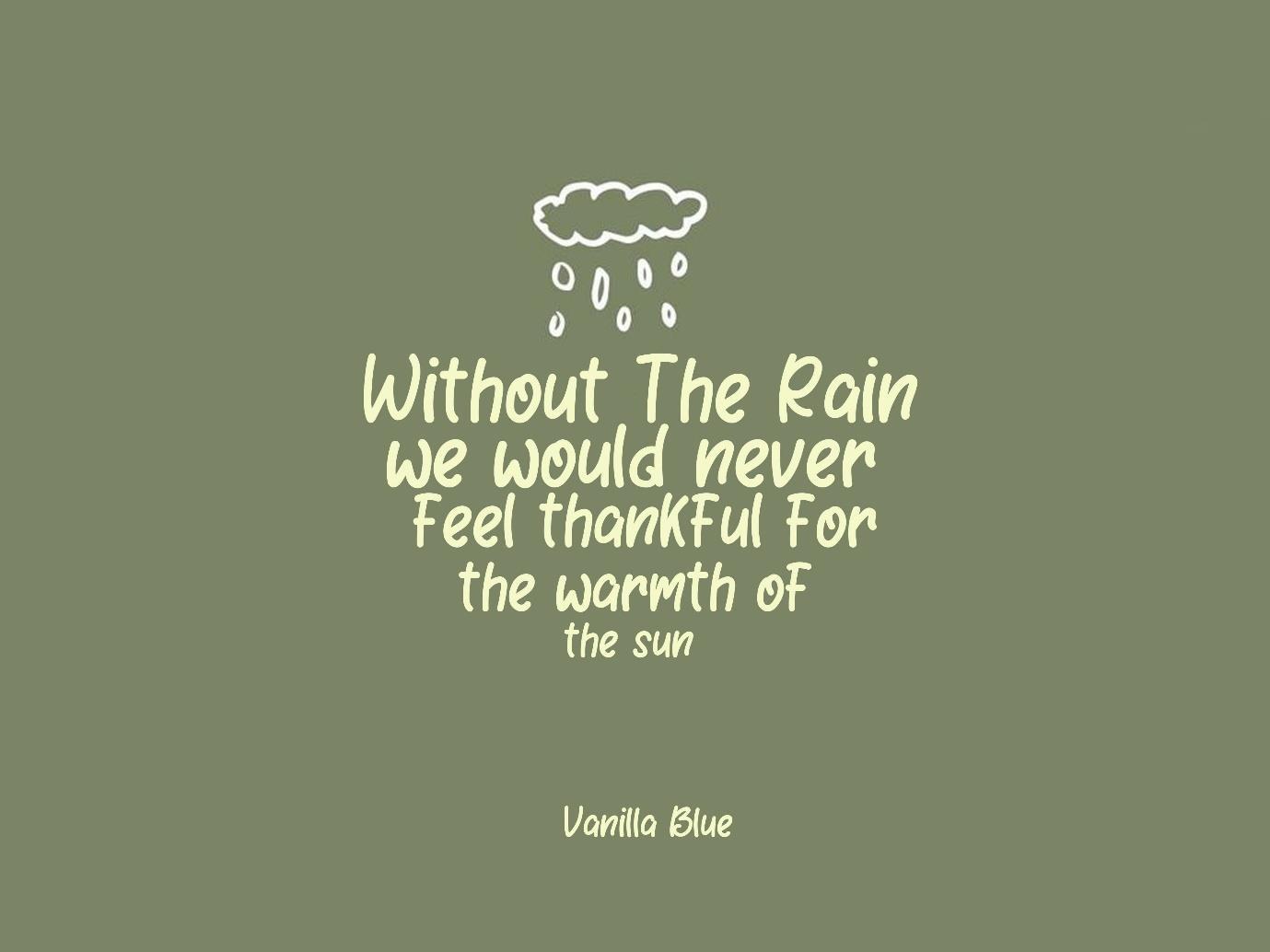 Without the Rain, We Would Never Feel Thankful for the Warmth of the Sun