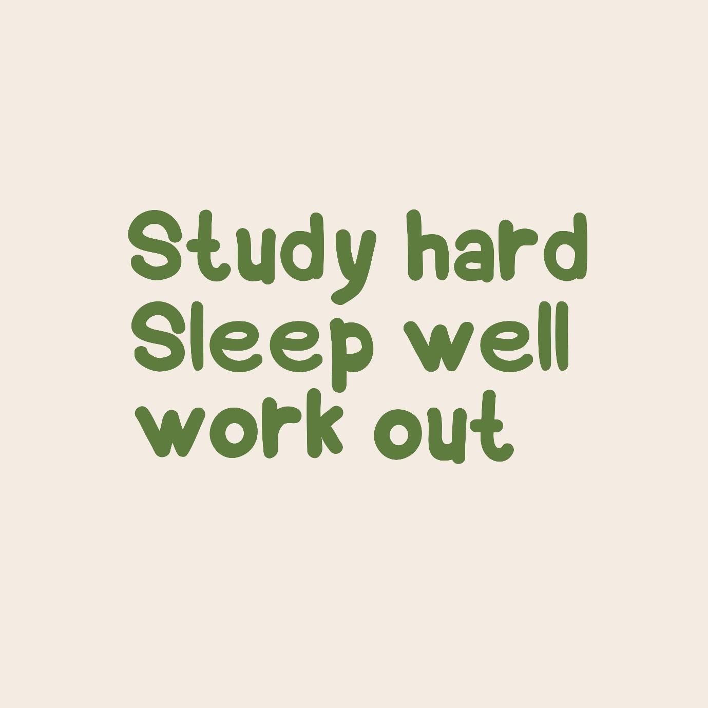 Study Hard, Sleep Will Work Out